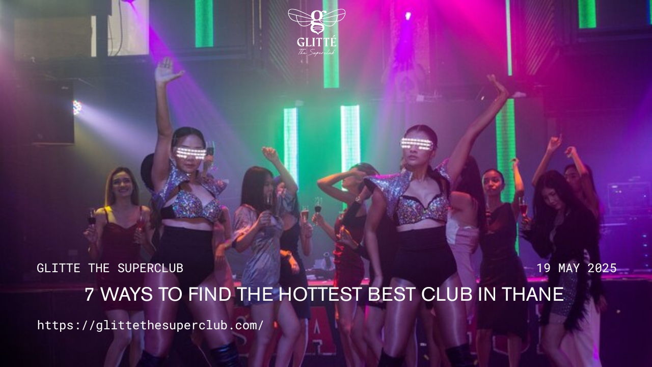 7 Ways to Find the Hottest Best Club in Thane